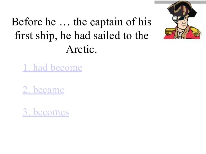 Before he … the captain of his first ship, he had
