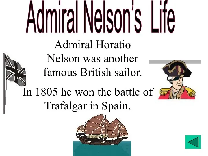 Admiral Nelson’s Life Admiral Horatio Nelson was another famous British sailor.