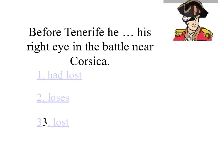 Before Tenerife he … his right eye in the battle near