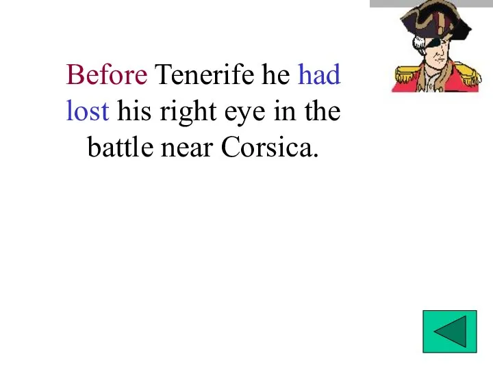 Before Tenerife he had lost his right eye in the battle near Corsica.