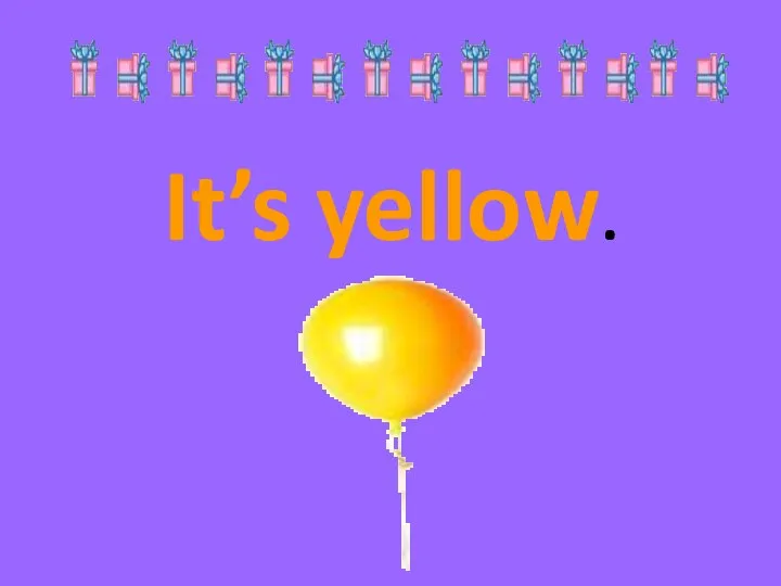 It’s yellow.