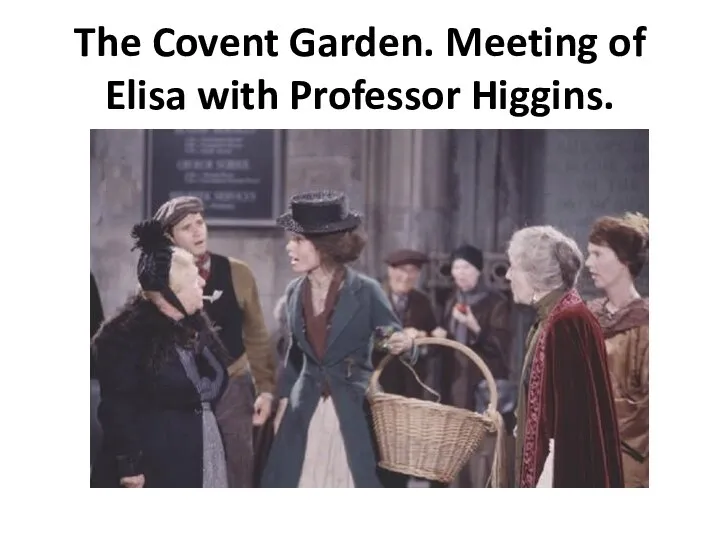 The Covent Garden. Meeting of Elisa with Professor Higgins.