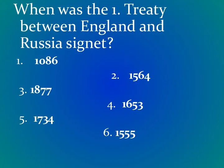 When was the 1. Treaty between England and Russia signet? 1.