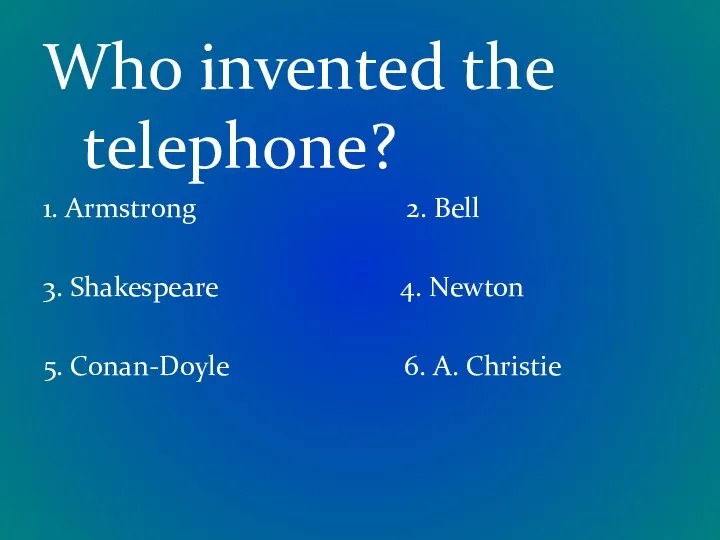 Who invented the telephone? 1. Armstrong 2. Bell 3. Shakespeare 4.