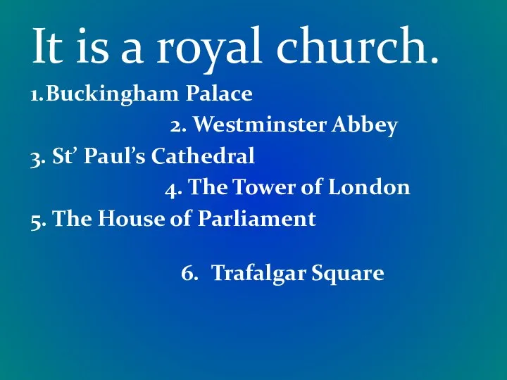 It is a royal church. 1.Buckingham Palace 2. Westminster Abbey 3.