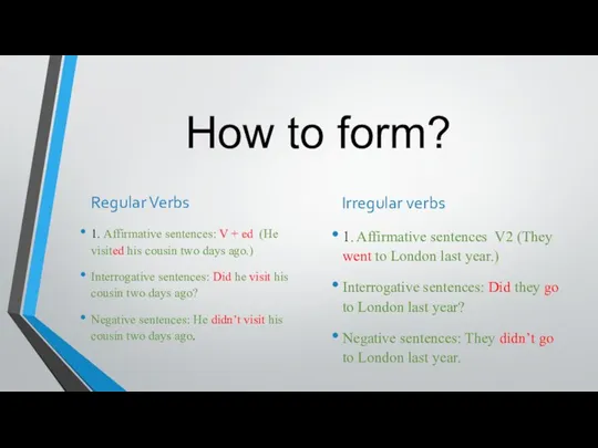 How to form? Regular Verbs 1. Affirmative sentences: V + ed