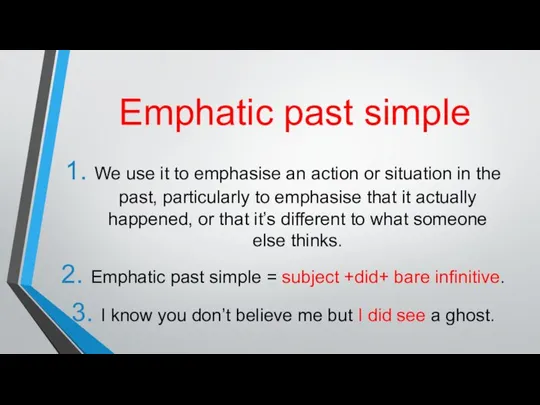 Emphatic past simple We use it to emphasise an action or