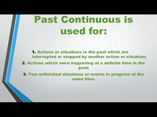 Past Continuous is used for: 1. Actions or situations in the