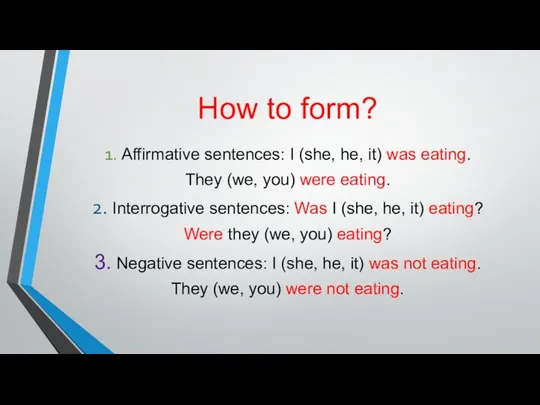 How to form? 1. Affirmative sentences: I (she, he, it) was