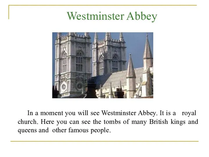 In a moment you will see Westminster Abbey. It is a