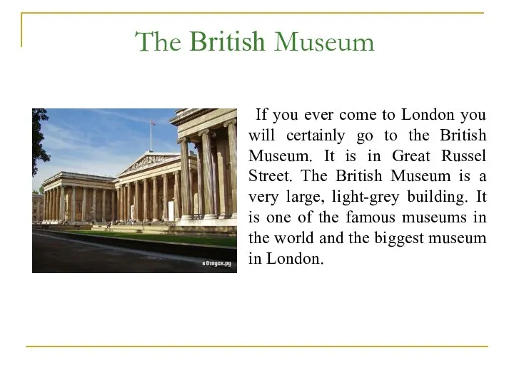 The British Museum If you ever come to London you will