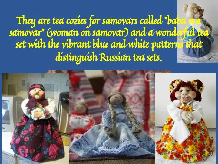 They are tea cozies for samovars called "baba na samovar" (woman