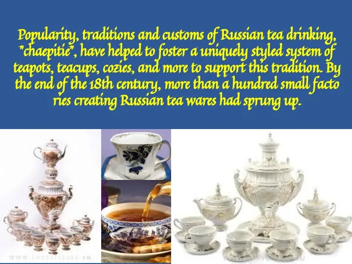Popularity, traditions and customs of Russian tea drinking, "chaepitie", have helped
