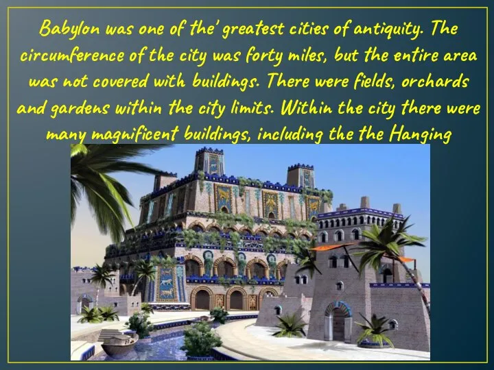 Babylon was one of the' greatest cities of antiquity. The circumference