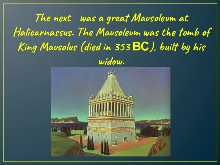 The next was a great Mausoleum at Halicarnassus. The Mausoleum was