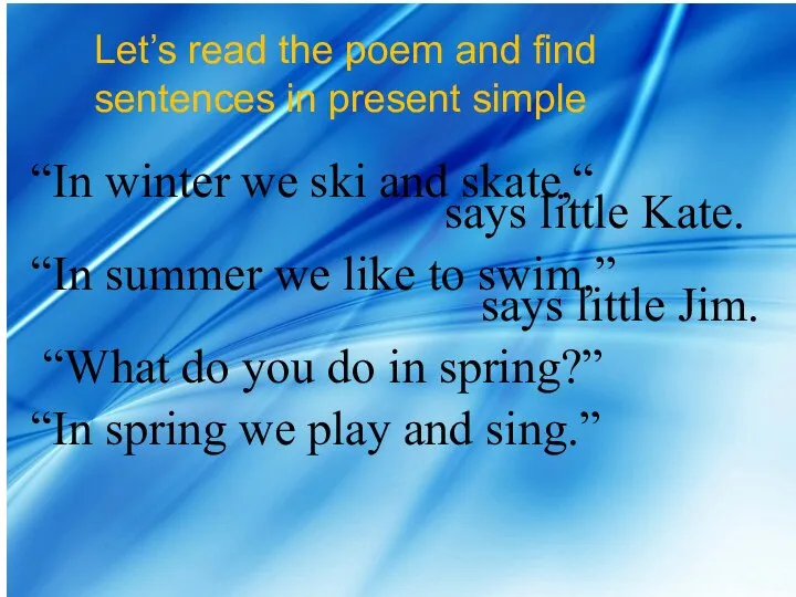 Let’s read the poem and find sentences in present simple “In