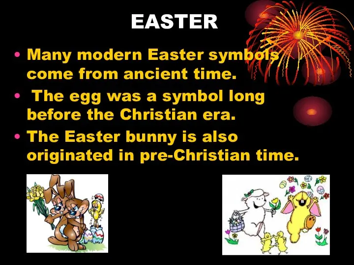 EASTER Many modern Easter symbols come from ancient time. The egg