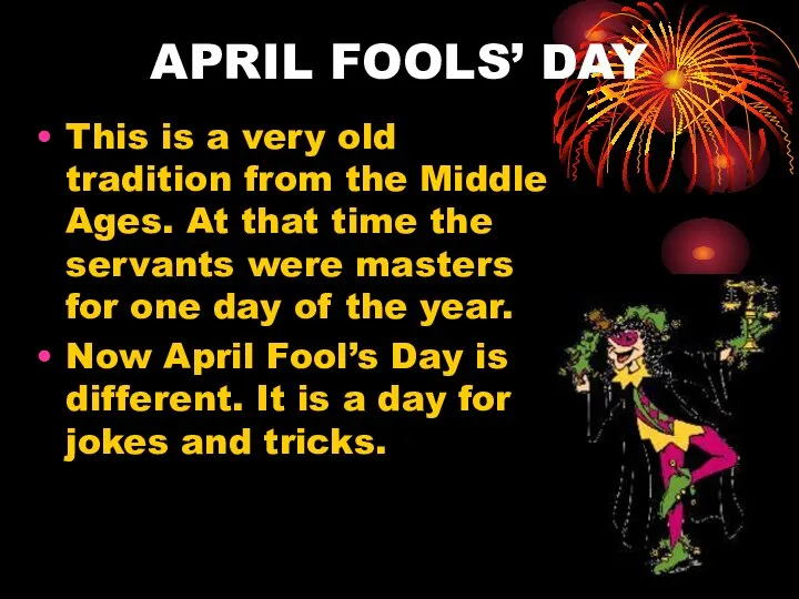 APRIL FOOLS’ DAY This is a very old tradition from the