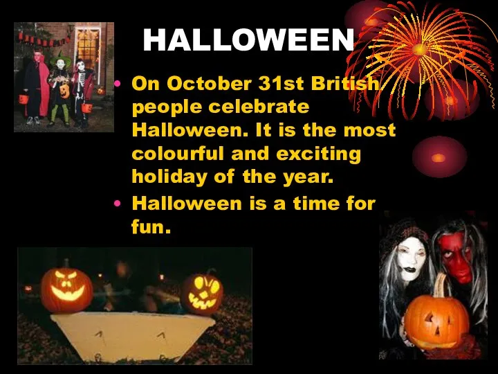HALLOWEEN On October 31st British people celebrate Halloween. It is the