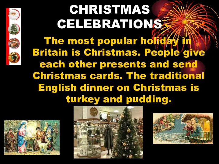 CHRISTMAS CELEBRATIONS The most popular holiday in Britain is Christmas. People