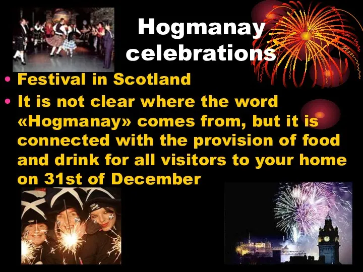 Hogmanay celebrations Festival in Scotland It is not clear where the