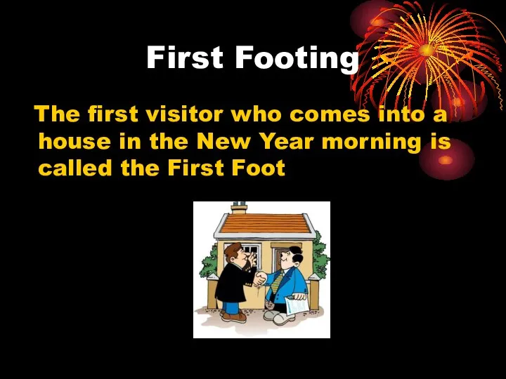 First Footing The first visitor who comes into a house in