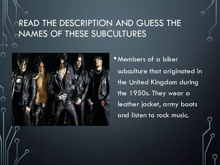 Read the description and guess the names of these subcultures Members