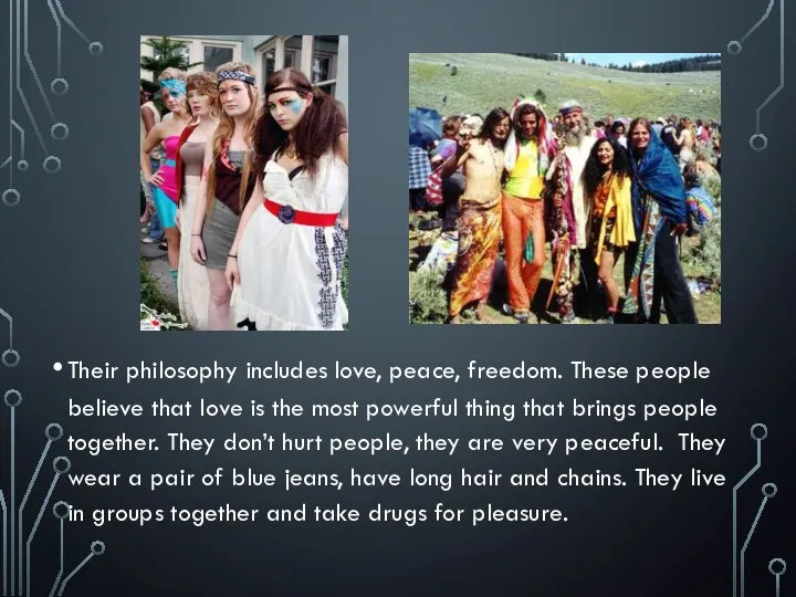 Their philosophy includes love, peace, freedom. These people believe that love
