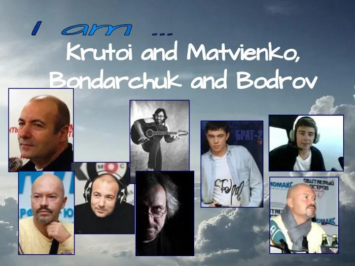 Krutoi and Matvienko, Bondarchuk and Bodrov I am …