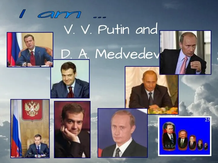 V. V. Putin and D. A. Medvedev I am …