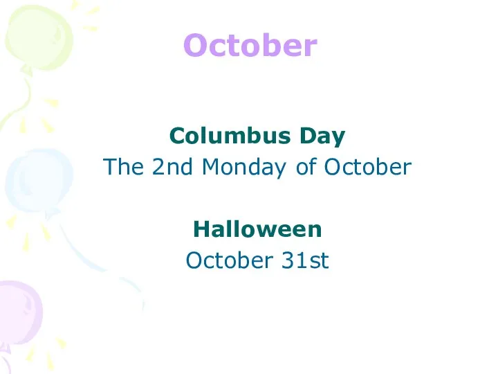 October Columbus Day The 2nd Monday of October Halloween October 31st