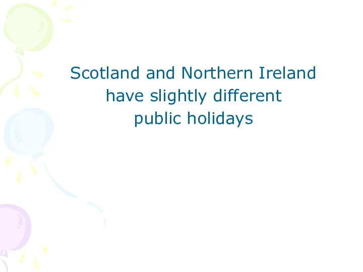 Scotland and Northern Ireland have slightly different public holidays