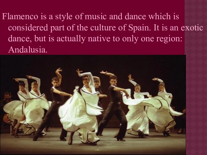 Flamenco is a style of music and dance which is considered