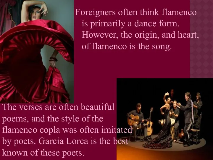 Foreigners often think flamenco is primarily a dance form. However, the