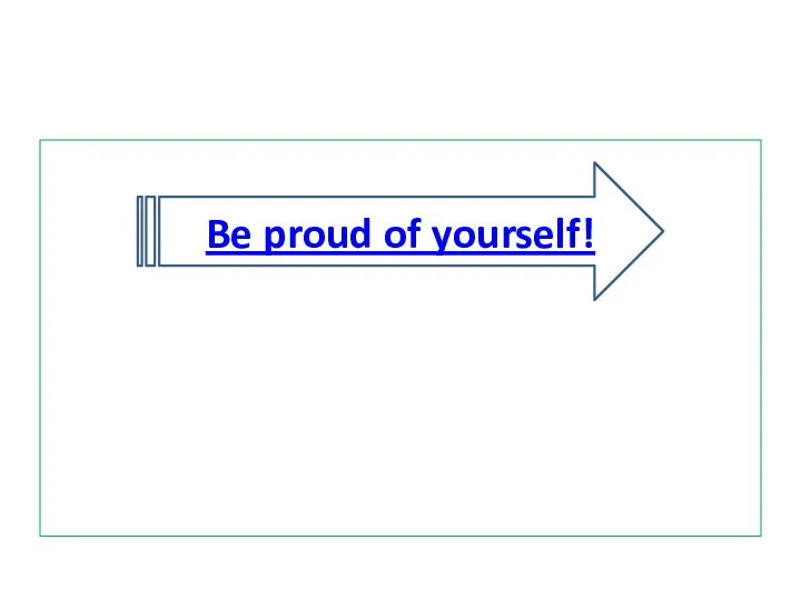 Be proud of yourself!