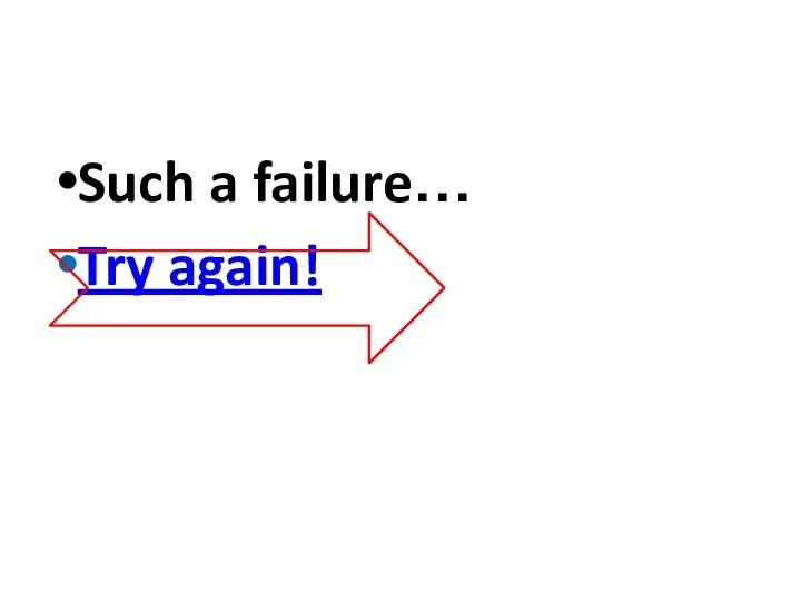 Such a failure… Try again!