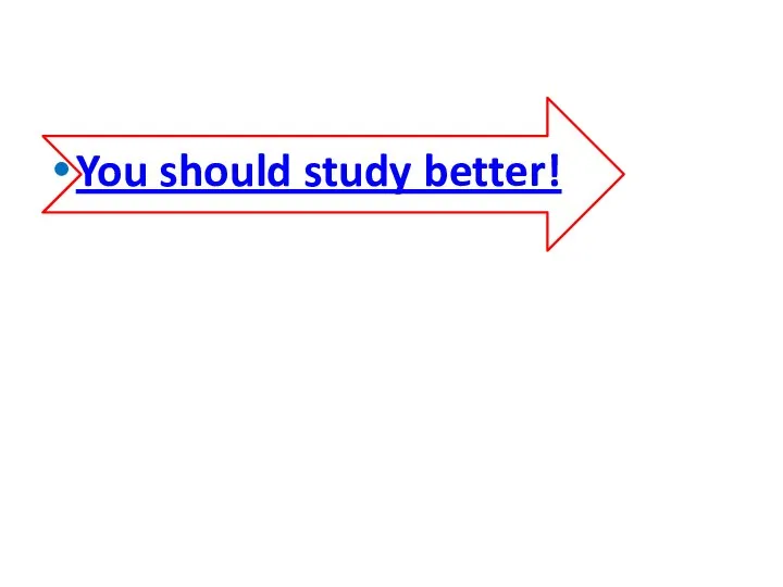 You should study better!