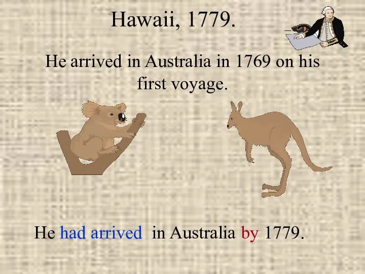 He arrived in Australia in 1769 on his first voyage. Hawaii,