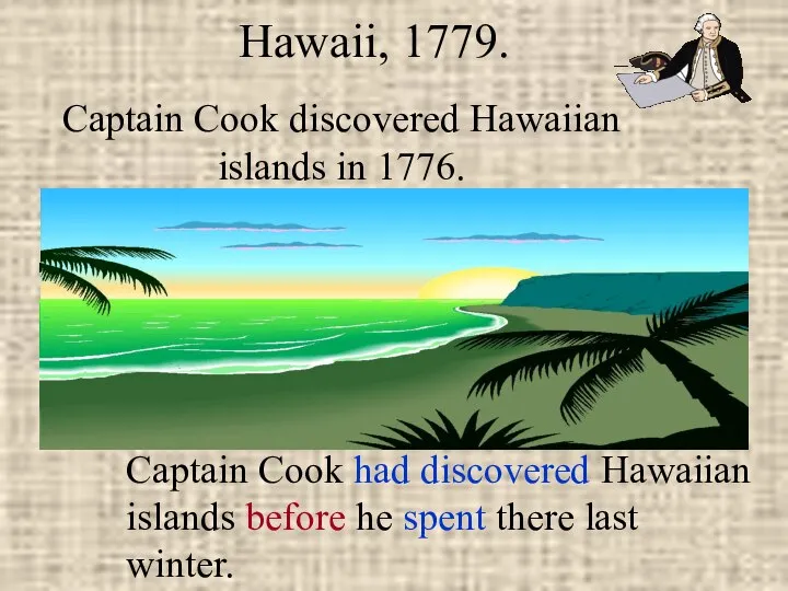 Captain Cook discovered Hawaiian islands in 1776. Hawaii, 1779. Captain Cook