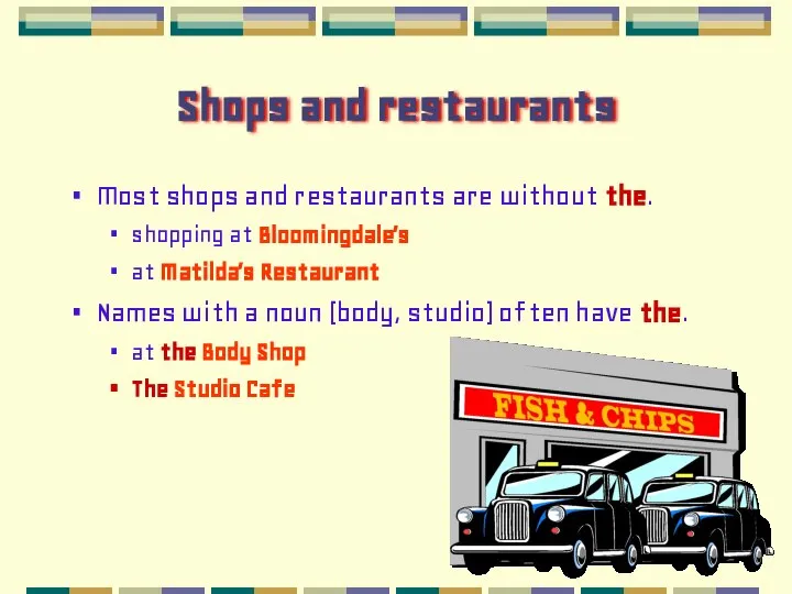 Shops and restaurants Most shops and restaurants are without the. shopping