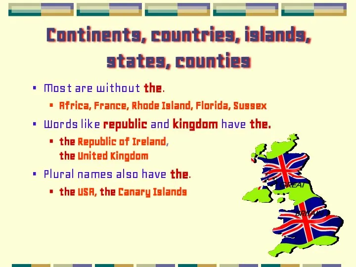 Continents, countries, islands, states, counties Most are without the. Africa, France,