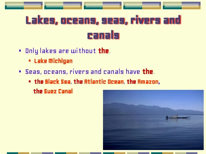 Lakes, oceans, seas, rivers and canals Only lakes are without the.