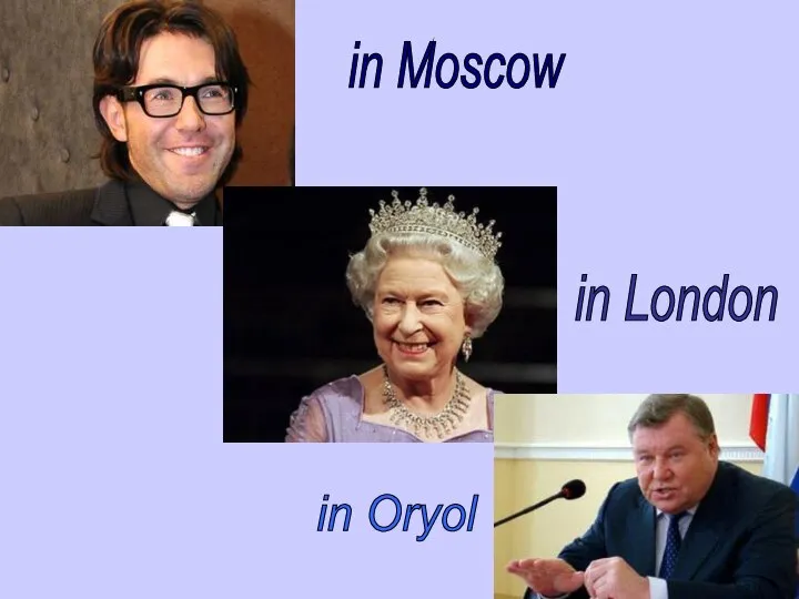 in Moscow in London in Oryol