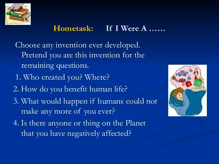 Hometask: If I Were A …… Choose any invention ever developed.