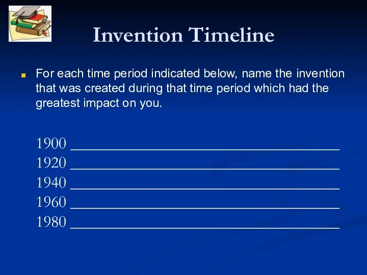 Invention Timeline For each time period indicated below, name the invention