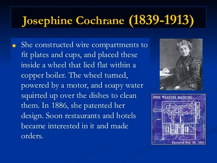 Josephine Cochrane (1839-1913) She constructed wire compartments to fit plates and