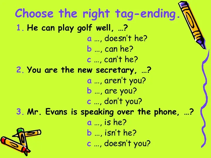 Choose the right tag-ending. 1. He can play golf well, …?