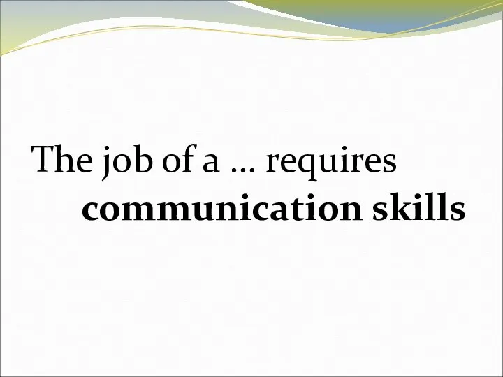 The job of a … requires communication skills