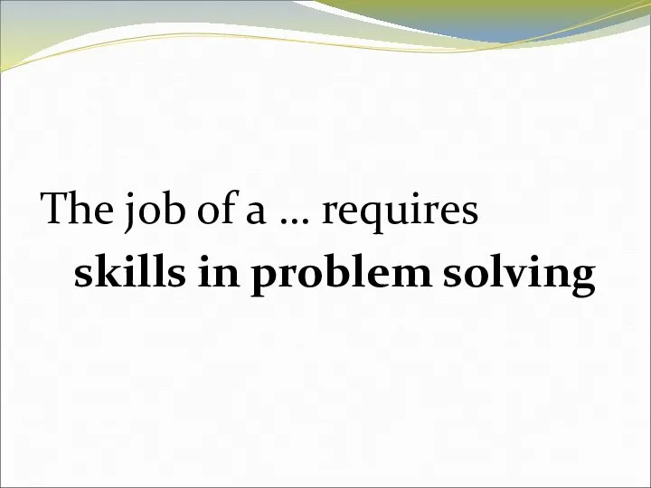 The job of a … requires skills in problem solving