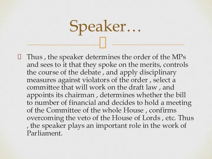 Thus , the speaker determines the order of the MPs and